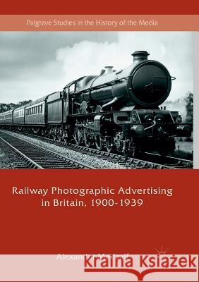 Railway Photographic Advertising in Britain, 1900-1939 Alexander Medcalf 9783030099985 Palgrave MacMillan - książka