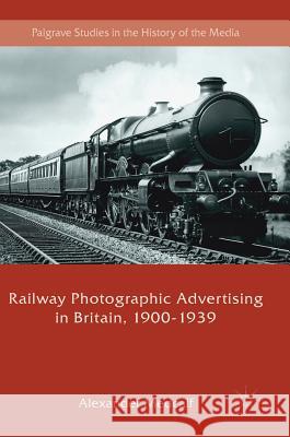 Railway Photographic Advertising in Britain, 1900-1939 Alexander Medcalf 9783319708560 Palgrave MacMillan - książka