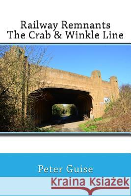 Railway Remnants: The Crab & Winkle Line Catharina Ingelman-Sundberg Peter Graham Guise Andrew Garland 9781490507453 HarperCollins - książka