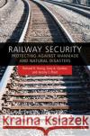 Railway Security: Protecting Against Manmade and Natural Disasters Jeremy Plant Richard R. Young 9781420080643 CRC