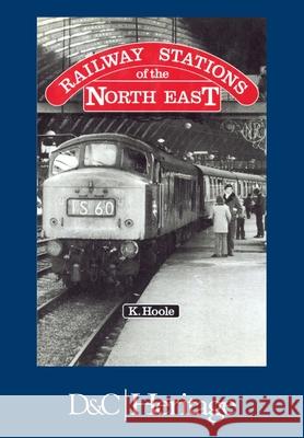 Railway Stations of the North East Ken Hoole   9781446306482 David & Charles Publishers - książka
