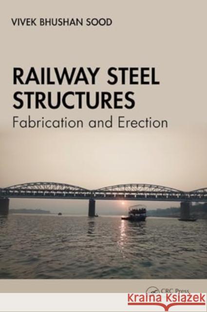 Railway Steel Structures: Fabrication and Erection Vivek Bhushan Sood 9781032393469 CRC Press - książka