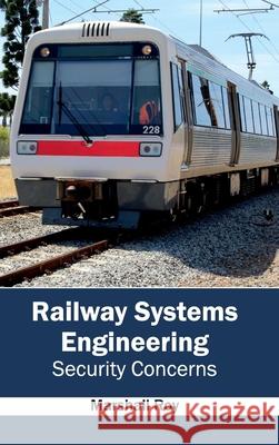 Railway Systems Engineering: Security Concerns Marshall Roy 9781632404381 Clanrye International - książka