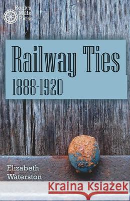 Railway Ties 1888-1920 Elizabeth Waterston 9781772441949 Rock's Mills Press - książka