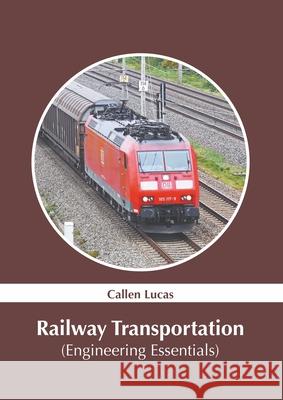 Railway Transportation (Engineering Essentials) Callen Lucas 9781639874712 Murphy & Moore Publishing - książka