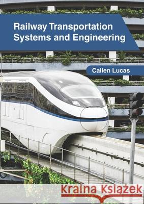 Railway Transportation Systems and Engineering Callen Lucas 9781632409317 Clanrye International - książka
