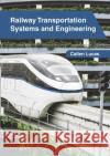 Railway Transportation Systems and Engineering Callen Lucas 9781632409317 Clanrye International