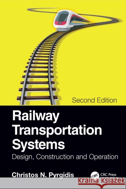 Railway Transportation Systems: Design, Construction and Operation Christos N. Pyrgidis 9780367494230 Taylor & Francis Ltd - książka