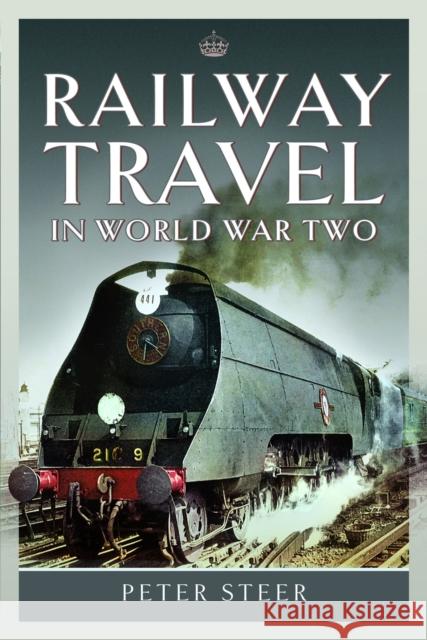 Railway Travel in World War Two Steer, Peter 9781399063173 Pen & Sword Books Ltd - książka