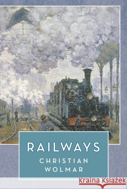 Railways Christian Wolmar 9781788549851 Bloomsbury Publishing PLC - książka