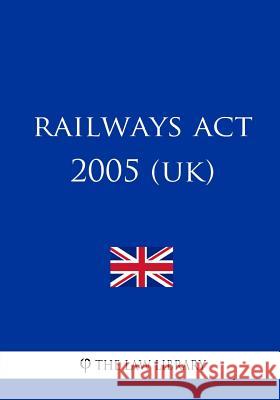Railways Act 2005 (UK) The Law Library 9781987579208 Createspace Independent Publishing Platform - książka