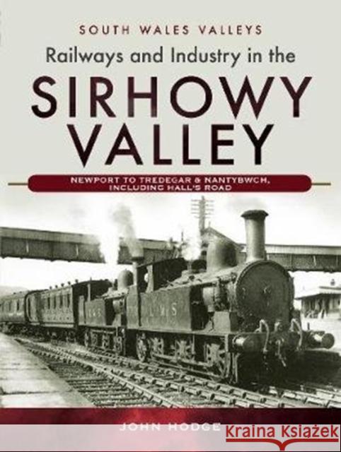 Railways and Industry in the Sirhowy Valley: Newport to Tredegar & Nantybwch, including Hall's Road John Hodge 9781526762566 Pen and Sword Transport - książka