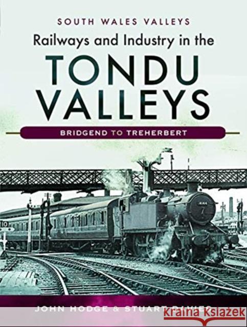 Railways and Industry in the Tondu Valleys: Bridgend to Treherbert John Hodge Stuart V. Davies 9781526727251 Pen & Sword Books Ltd - książka