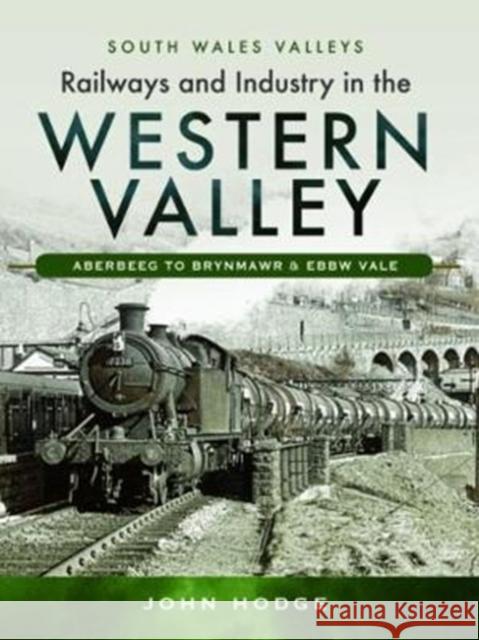 Railways and Industry in the Western Valley: Aberbeeg to Brynmawr and Ebbw Vale John Hodge 9781473838086 Pen & Sword Books Ltd - książka