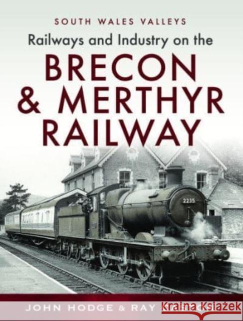 Railways and Industry on the Brecon & Merthyr Railway: Merthyr-Pontsicill Junction-Brecon R J Caston 9781399041089 Pen & Sword Books Ltd - książka