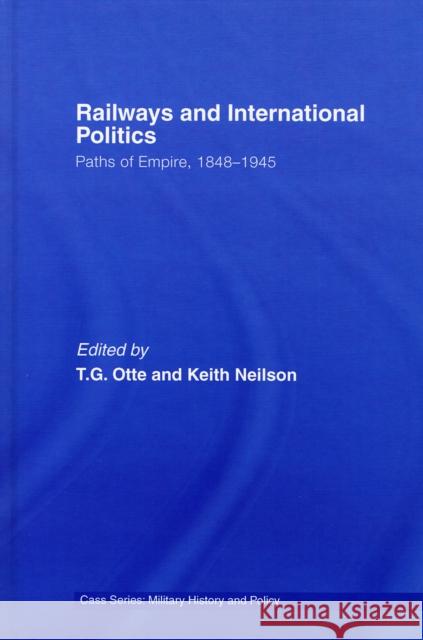 Railways and International Politics: Paths of Empire, 1848-1945 Otte, T. G. 9780415349765 Routledge - książka