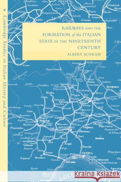 Railways and the Formation of the Italian State in the Nineteenth Century Albert Schram 9780521041775 Cambridge University Press - książka