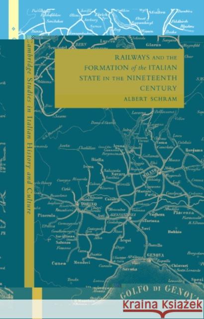 Railways and the Formation of the Italian State in the Nineteenth Century Albert Schram Gigliola Fragnito Cesare Mozzarelli 9780521571593 Cambridge University Press - książka