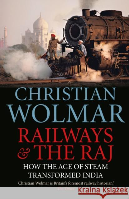 Railways and The Raj: How the Age of Steam Transformed India Christian Wolmar 9781782397670 Atlantic Books (UK) - książka