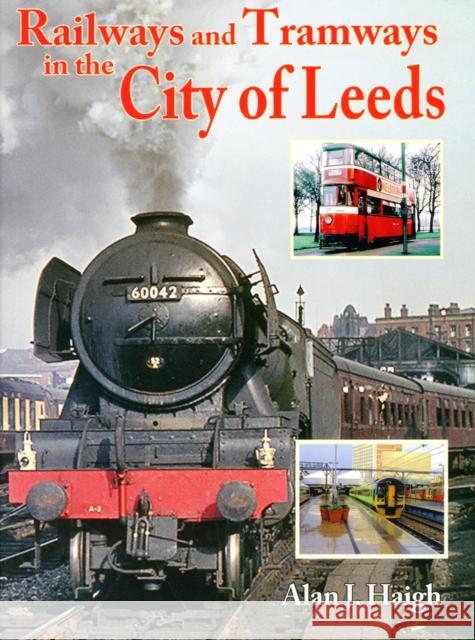 Railways and Tramways in the City of Leeds AlanJ Haigh 9781857943337  - książka