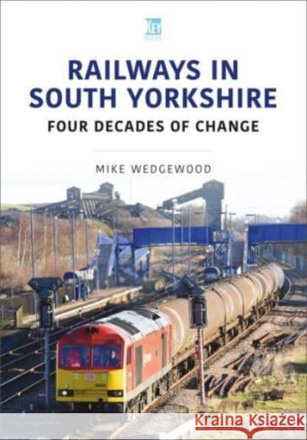 Railways in South Yorkshire: Four Decades of Change Wedgewood, Mike 9781802823585 Key Publishing Ltd - książka