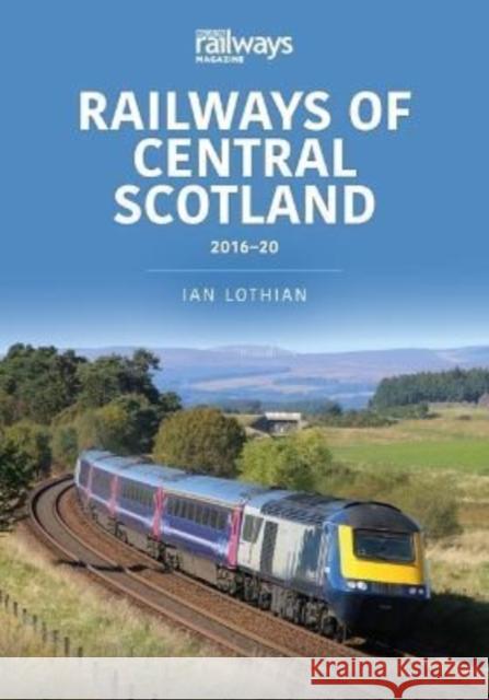 Railways of Central Scotland 2016-20 Ian Lothian 9781913870799 Key Publishing - książka