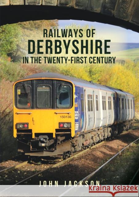 Railways of Derbyshire in the Twenty-First Century John Jackson 9781398102675 Amberley Publishing - książka