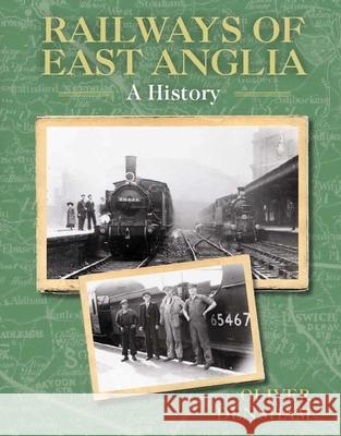 Railways of East Anglia: A History Oliver Densham 9780719840333 The Crowood Press Ltd - książka