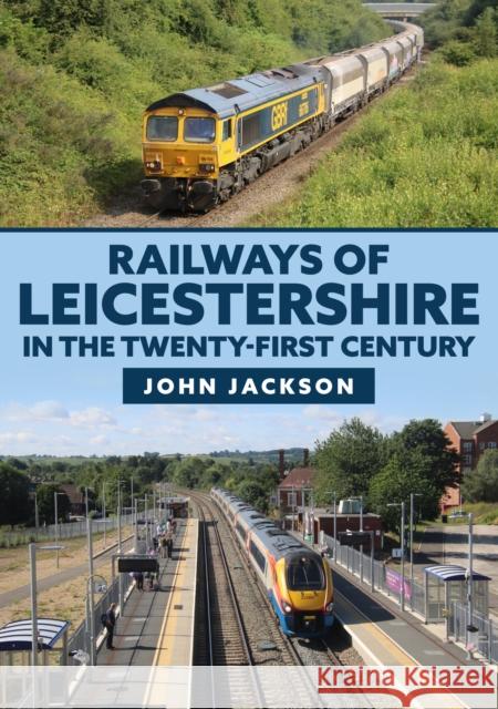 Railways of Leicestershire in the Twenty-first Century John Jackson 9781398102699 Amberley Publishing - książka
