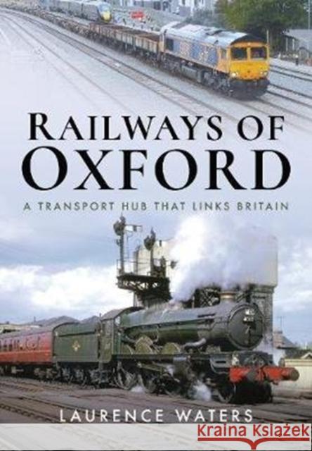 Railways of Oxford: A Transport Hub that Links Britain Laurence Waters 9781526740380 Pen & Sword Books Ltd - książka