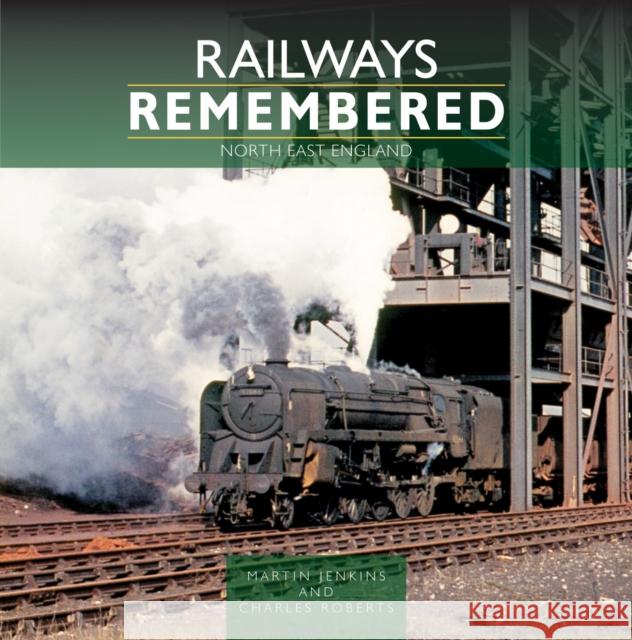 Railways Remembered: North East England Charles Roberts 9781800352759 Crecy Publishing - książka