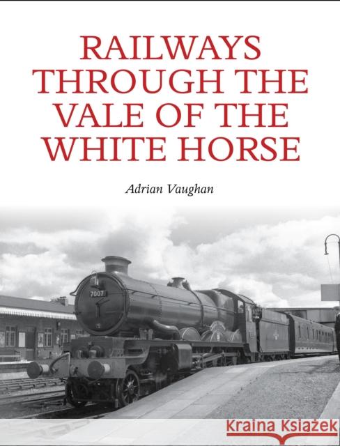 Railways Through the Vale of the White Horse Vaughan, Adrian 9781847978714  - książka