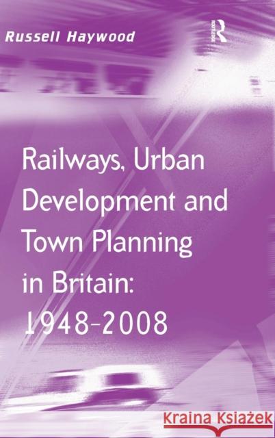 Railways, Urban Development and Town Planning in Britain: 1948-2008  9780754673927 Ashgate Publishing Limited - książka