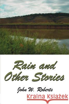 Rain and Other Stories John W. Roberts 9780595253814 Writers Club Press - książka