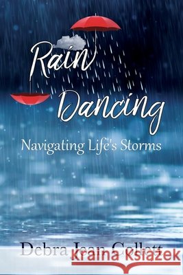 Rain Dancing: Navigating Life's Storms Debra Jean Collett 9780578248264 Djcollett Publishing - książka