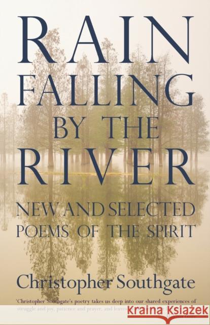 Rain Falling by the River Christopher Southgate 9781848259683 Canterbury Press Norwich - książka