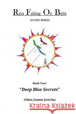 Rain Falling On Bells: Book 2 Deep Blue Secrets Allen James Gourley 9781545529843 Createspace Independent Publishing Platform - książka