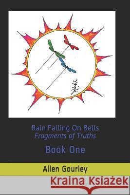 Rain Falling On Bells: Fragments Of Truths: Book 1 Gourley, Allen 9781726721493 Independently Published - książka