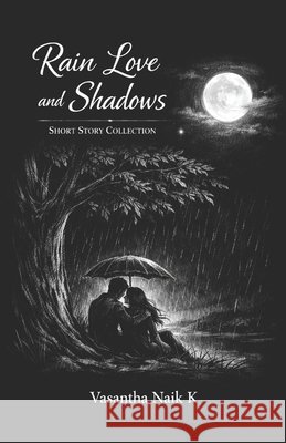 Rain Love and Shadows: Short Story Collections K, Vasantha Naik 9798254710295 Independently Published - książka