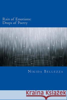 Rain of Emotions: Drops of Poetry Nikida Bellezza 9781505419498 Createspace - książka