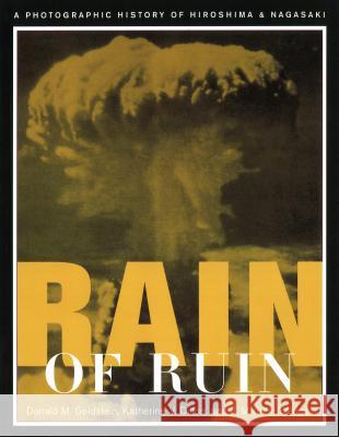 Rain of Ruin: A Photographic History of Hiroshima and Nagasaki Goldstein, Donald M. 9781574882216 Potomac Books - książka
