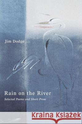 Rain on the River: Selected Poems and Short Prose Jim Dodge 9780802138965 Grove/Atlantic - książka