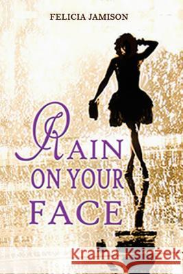 Rain On Your Face Jamison, Felicia 9781503344495 Createspace - książka