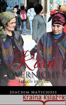 Rain Overnight: Travels in Asia Joachim Matschoss 9781945688522 Notion Press, Inc. - książka