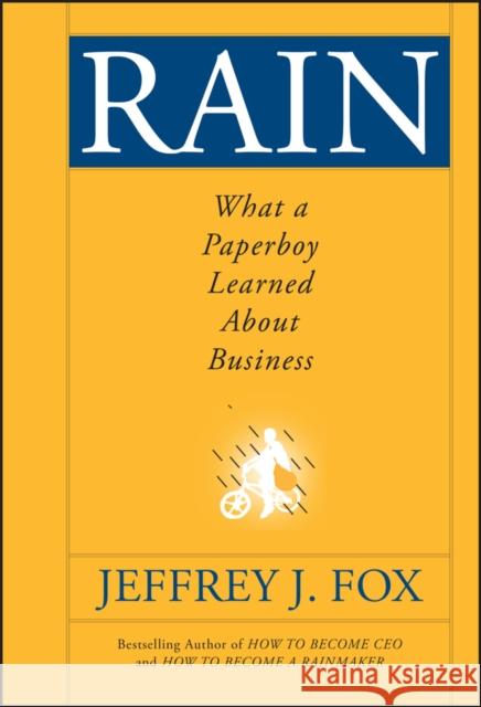 Rain: What a Paperboy Learned About Business Jeffrey J. (Fox & Company, Inc.) Fox 9780470408537 Jossey-Bass - książka