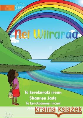 Rainbow - Nei Wiiraraa  (Te Kiribati) Shannon Jade John Robert Azuelo  9781922918284 Library for All - książka