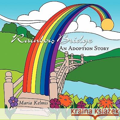 Rainbow Bridge: An Adoption Story Kelmis, Maria 9781449096410 Authorhouse - książka