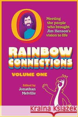 Rainbow Connections: Volume One: Meeting the People Who Brought Jim Henson's Vision to Life Jonathan Melville 9780993321542 Fountainbridge Press - książka