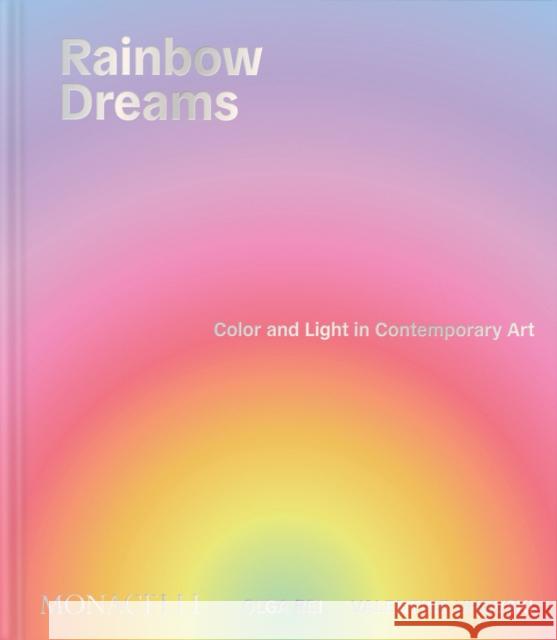 Rainbow Dreams: Color and Light in Contemporary Art  9781580937122 Monacelli Press - książka
