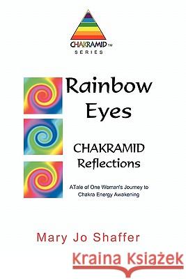 Rainbow Eyes: Chakramid Reflections Mary Jo Shaffer 9780984263806 Heart Projects, LLC - książka